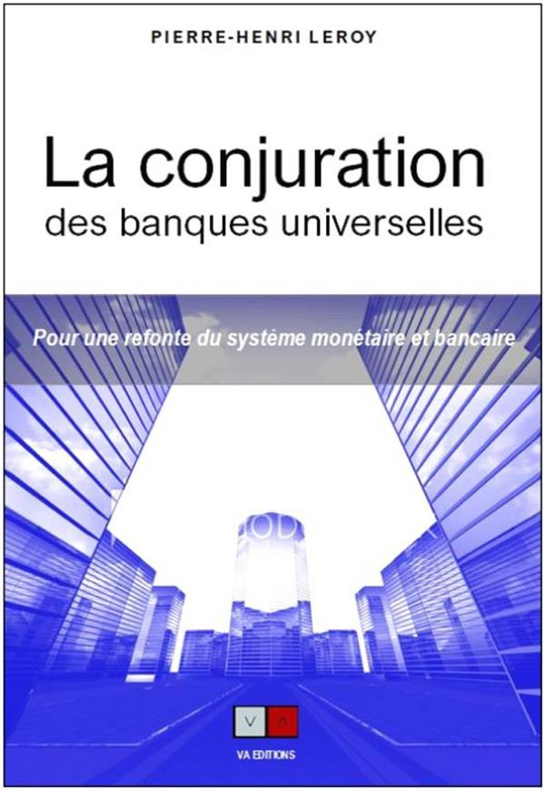 La conjuration bancaire. Pour une refonte du système bancaire et monétaire