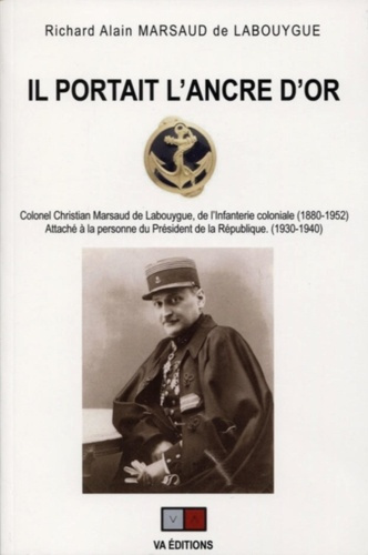Il portait l'ancre d'or. Colonel Christian Marsaud de Labouygue, de l'Infanterie coloniale (1880-195