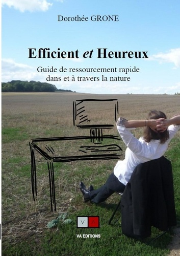 Efficient et Heureux. Guide de ressourcement rapide dans et à travers la nature