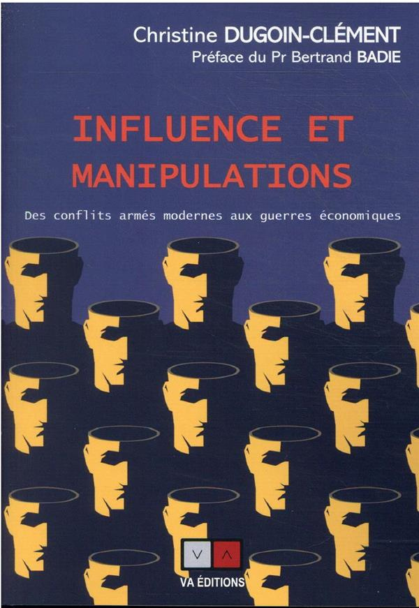 Influence et manipulations. Des conflits armés modernes aux guerres économiques