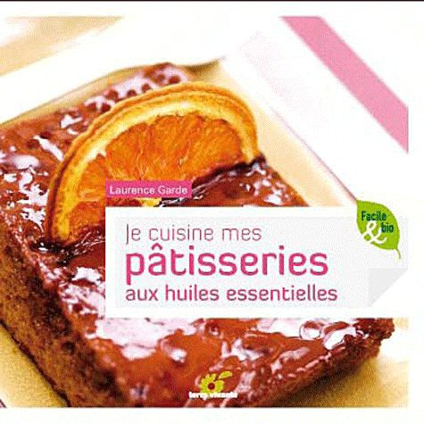 Je cuisine mes pâtisseries aux huiles essentielles