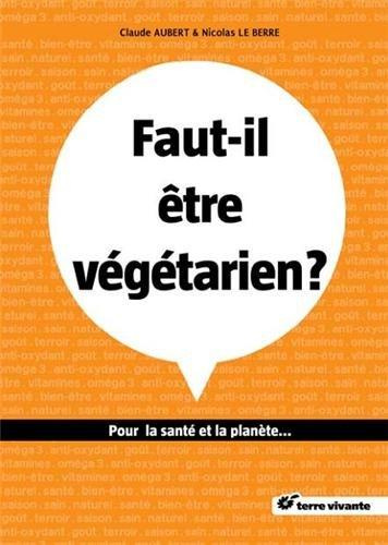 Faut-il être végétarien ? Pour la santé et la planète