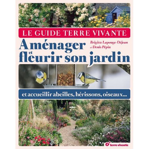 Le guide Terre Vivante. Aménager et fleurir son jardin et accueillir abeilles, hérissons, oiseaux...