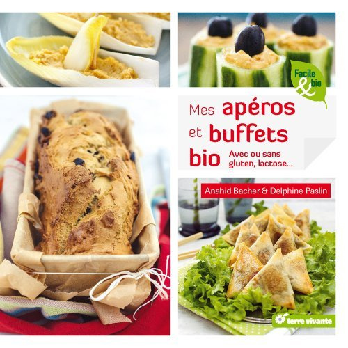Mes apéros et buffets bio. Avec ou sans gluten, lactose...