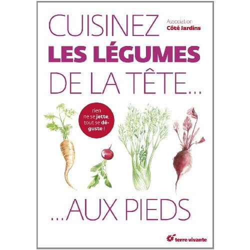 Cuisinez les légumes de la tête... aux pieds !