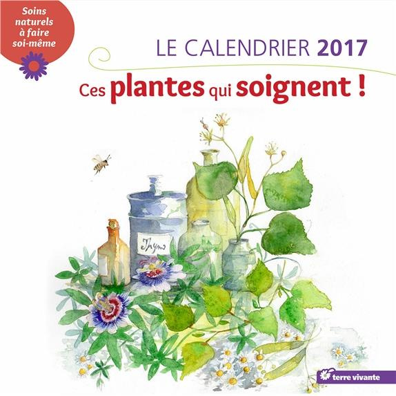 Calendrier ces plantes qui soignent. Edition 2017-2018