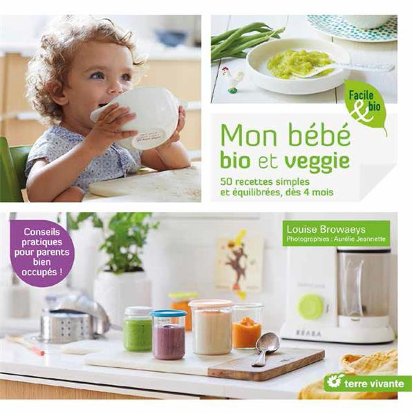 Mon bébé bio et veggie. 50 recettes simples et équilibrés, dès 4 mois