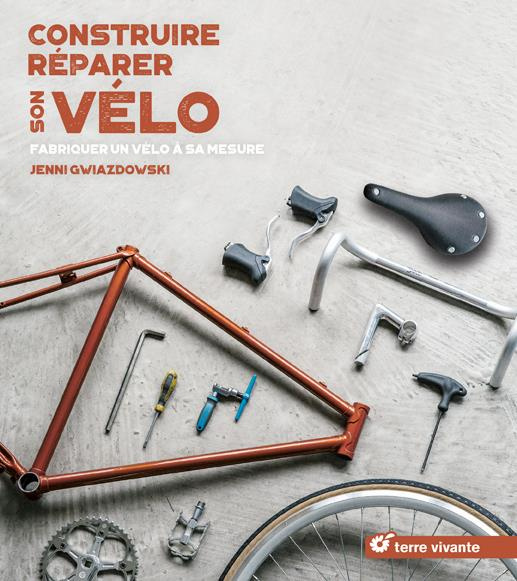 Construire, réparer son vélo. Fabriquer un vélo à sa mesure