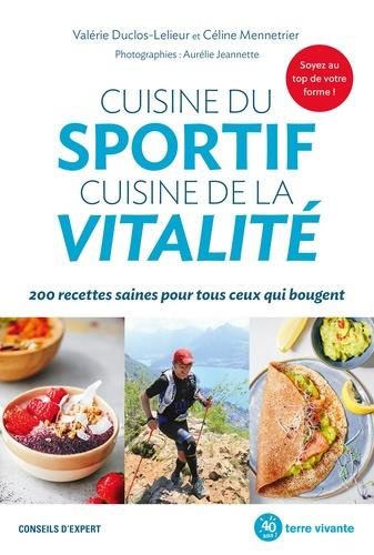 Cuisine du sportif, cuisine de la vitalité. 200 recettes saines pour tous ceux qui bougent