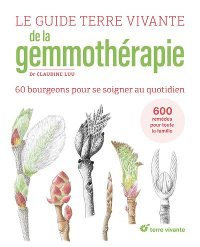 Le guide Terre vivante de la gemmothérapie. 60 bourgeons pour se soigner au quotidien