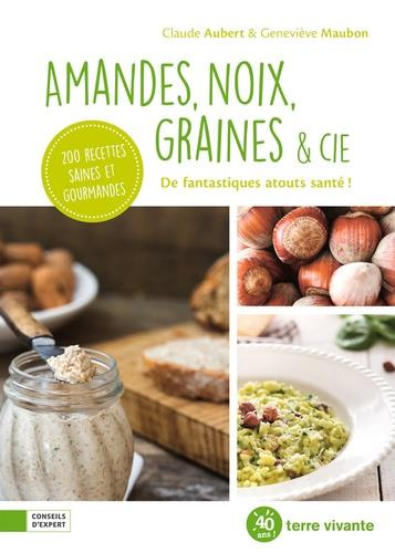 Amandes, noix, graines & cie. De fantastiques atouts santé !