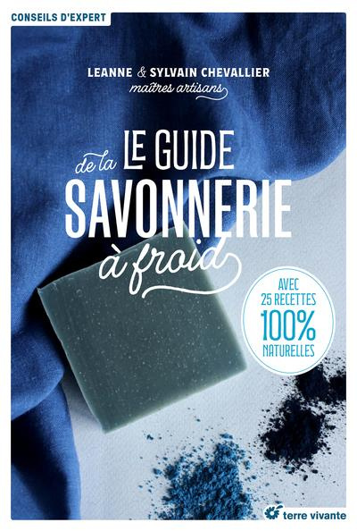 Le guide de la savonnerie à froid. Avec 26 recettes 100% naturelles