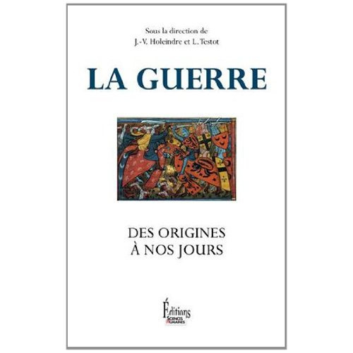 La guerre, des origines à nos jours