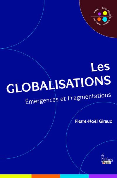 Les globalisations. Emergences et fragmentations, 3e édition revue et augmentée