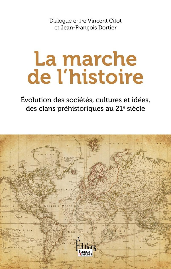 La marche de l'Histoire. Evolution des sociétés, cultures et idées, des clans préhistoriques au 21e