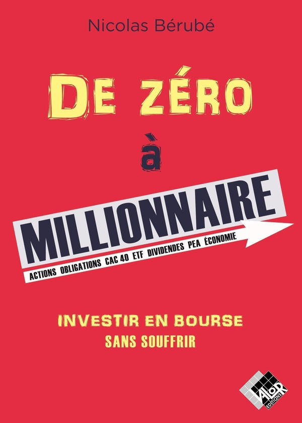 De zéro à millionnaire. Investir en Bourse sans souffrir
