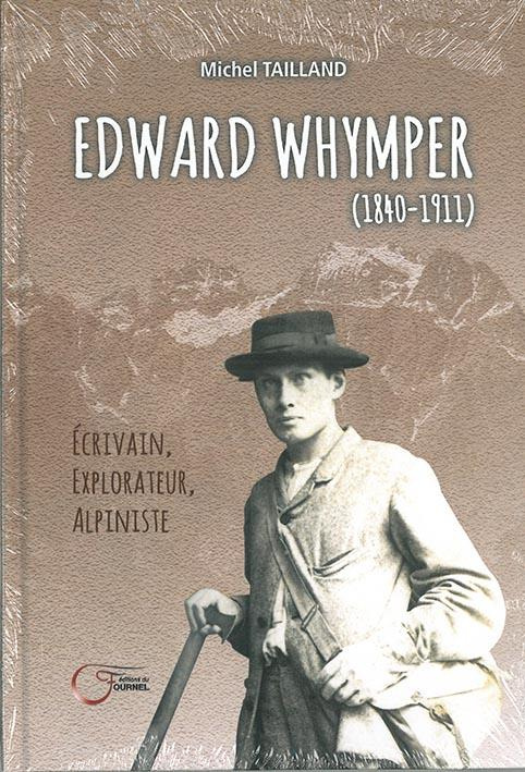 Edward Whymper (1840-1911) . Ecrivain, explorateur, alpiniste