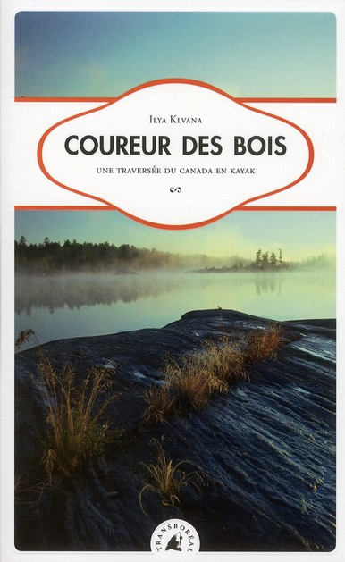 COUREUR DES BOIS - UNE TRAVERSEE DU CANADA EN KAYAK