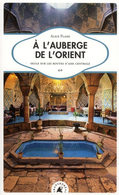 A l'auberge de l'Orient. Seule sur les routes d'Asie centrale