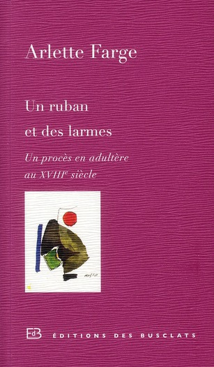 Un ruban et des larmes. Un procès en adultère au XVIIIe siècle