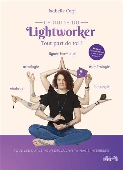 Le guide du lightworker. Tout part de toi ! Avec 3 oracles à découper et   de 50 tests et exercices