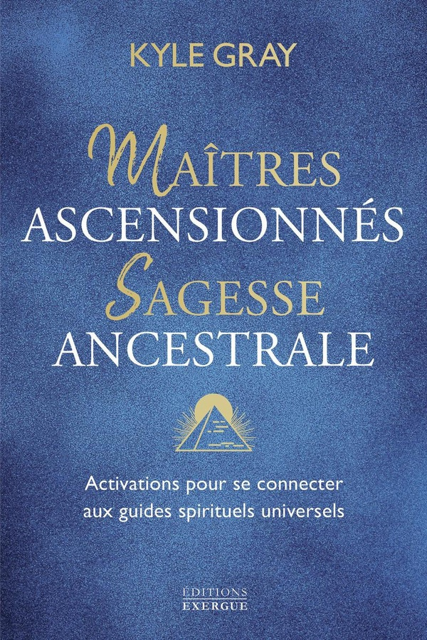 Maîtres ascensionnés, sagesse ancestrale. Activations pour se connecter aux guides spirituels univer