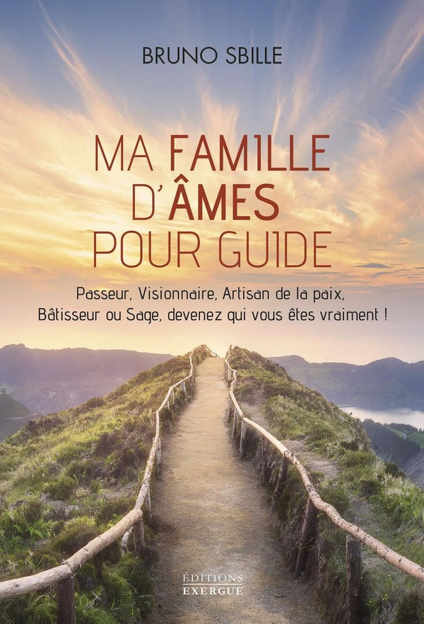 Ma famille d'âmes pour guide. Passeur, Visionnaire, Artisan de la paix, Bâtisseur ou Sage, devenez q