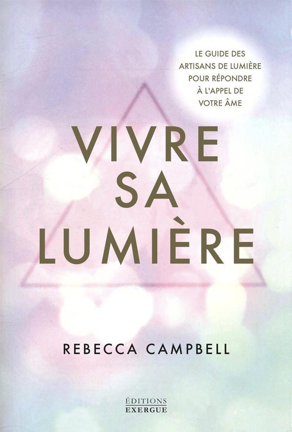 Vivre sa Lumière. Le guide des artisanes de lumière pour répondre à l'appel de votre âme