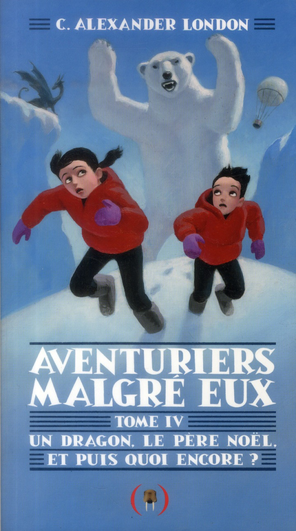 Aventuriers malgré eux Tome 4 : Un dragon, le père Noël, et puis quoi encore ?