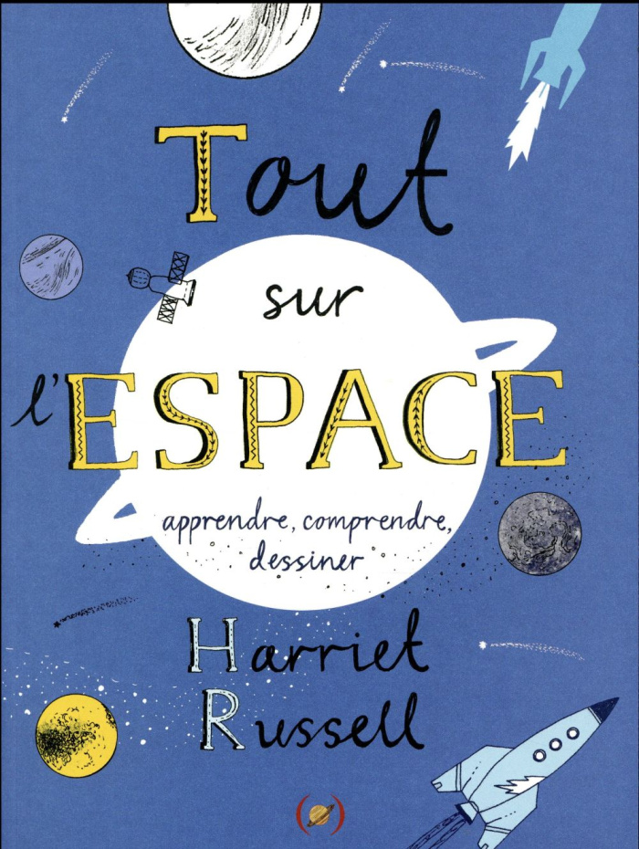 Tout sur l'espace. Apprendre, comprendre, dessiner