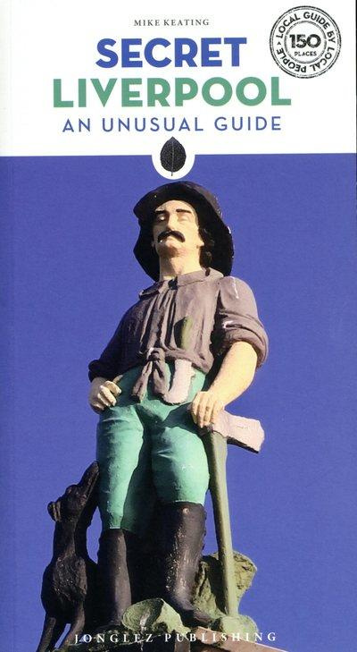 SECRET LIVERPOOL - AN UNUSUAL GUIDE