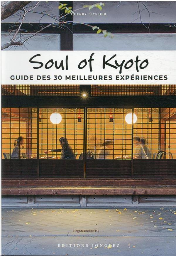 Soul of Kyoto. Guide des 30 meilleures experiences