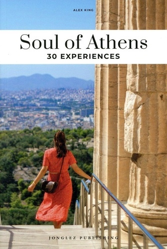 Soul of Athens. A guide to 30 exceptional experiences