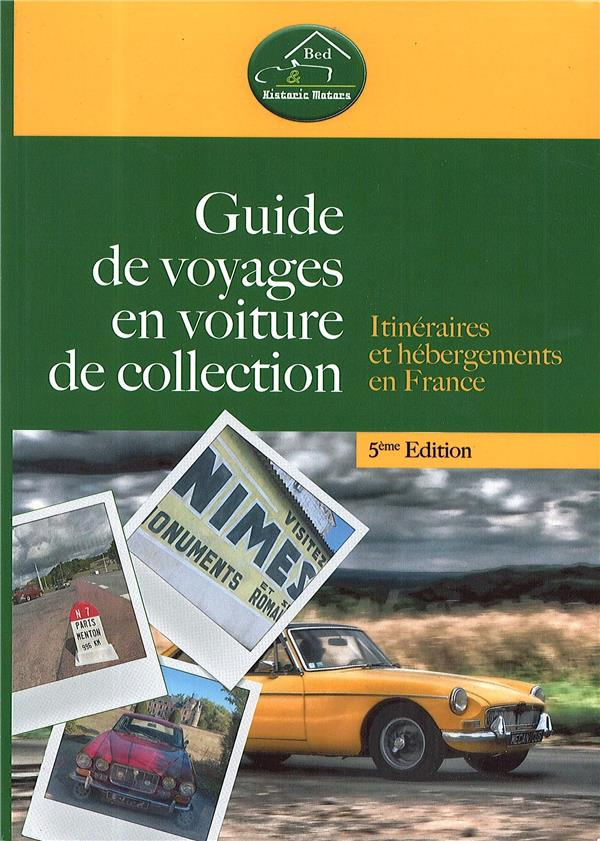 Guide de voyages en voiture de collection. Itinéraires et hébergements en France, 5e édition