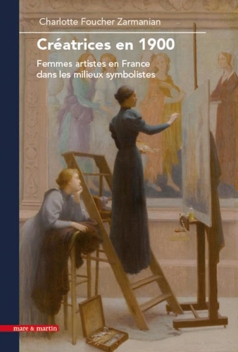 Créatrices en 1900. Femmes artistes en France dans les milieux symbolistes