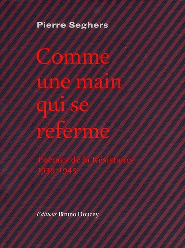 Comme une main qui se referme. Poèmes de la Résistance 1939-1945