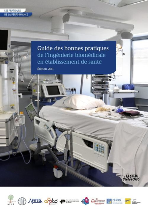Guide des bonnes pratiques de l'ingénierie biomédicale en établissement de santé. Edition 2011