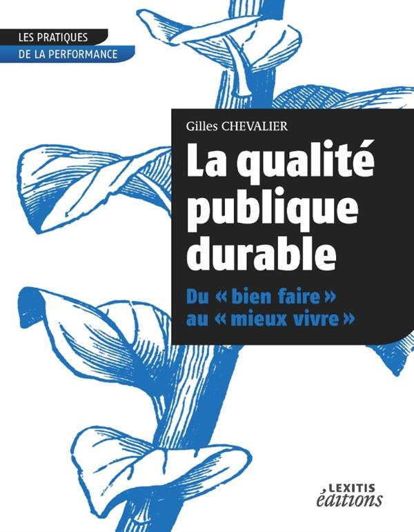 La qualité publique durable. Du "bien faire" au "mieux vivre"