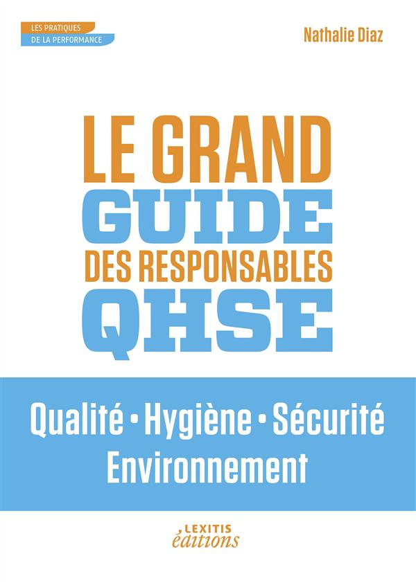 Le grand guide des responsables QHSE. Qualit, Hygiène, Sécurité, Environnement