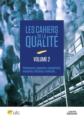 Cahiers de la qualité. Tome 2, Performance, adaptation, compétitivité, évaluation, efficience, reche