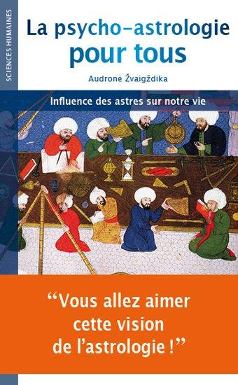 La psycho-astrologie pour tous. Influence des astres sur notre vie