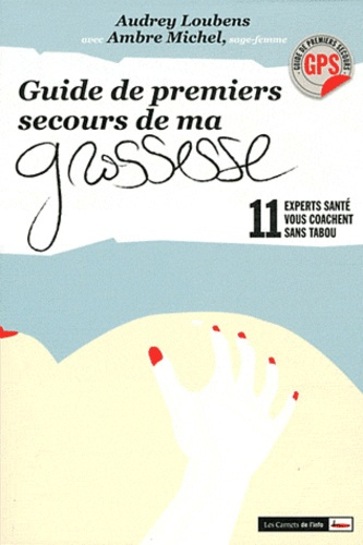 Guide de premiers secours de ma grossesse. Onze experts santé vous coachent sans tabou