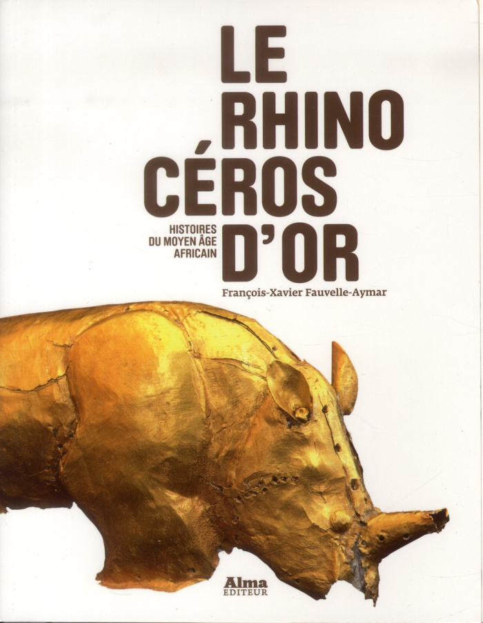 Le rhinocéros d'or. Histoires du Moyen Age africain