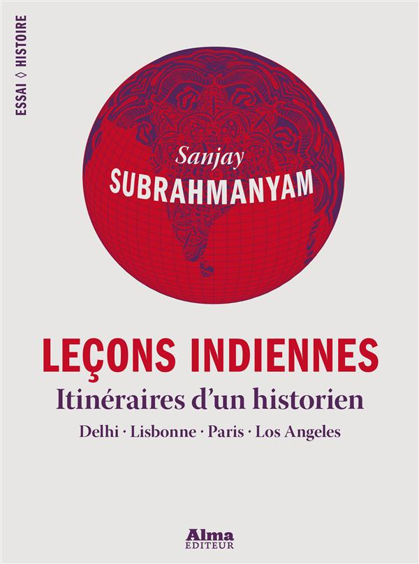 Leçons indiennes. Itinéraires d'un historien : Delhi, Lisbonne, Paris, Los Angeles