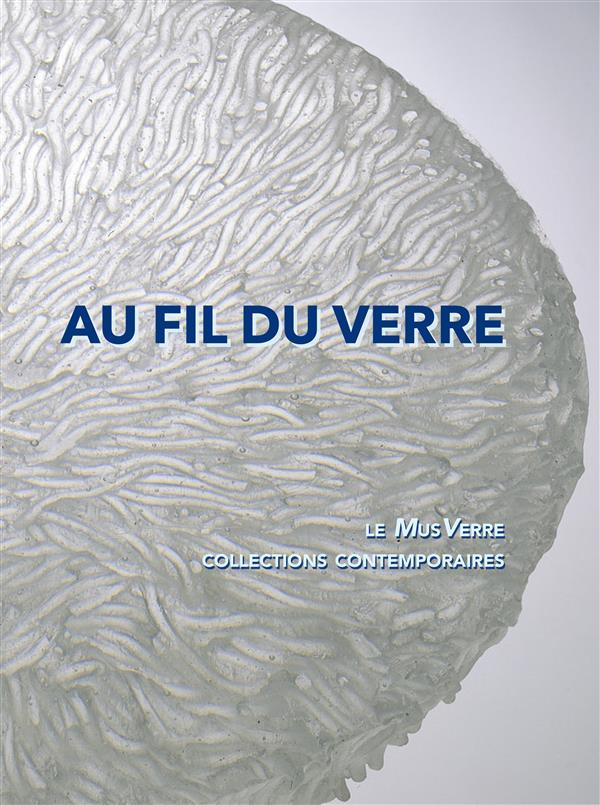 Au fil du verre. Le MusVerre, collections contemporaines, Edition bilingue français-anglais