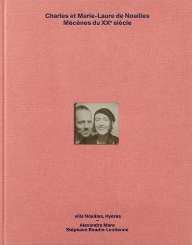 Charles et Marie-Laure de Noailles. Mécènes du XXe siècle