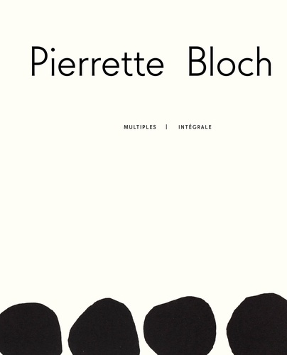Pierrette Bloch. Multiples / Intégrale, Edition bilingue français-anglais