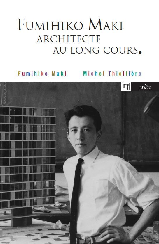 Fumihiko Maki. Architecte au long cours
