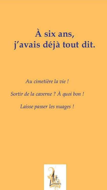 A SIX ANS J'AVAIS DEJA TOUT DIT (OUVRAGE EN DEUX VOLUMES) - CROIRE, C'EST ECLAIRER LE NEANT / QUI SE
