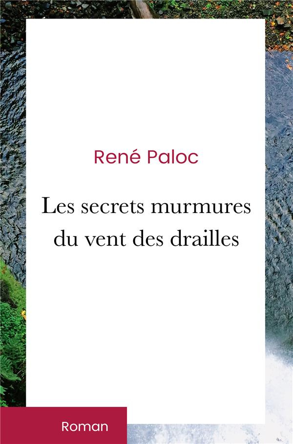 Les secrets murmures du vent des drailles. Secrets de vie - Tranches d'amour